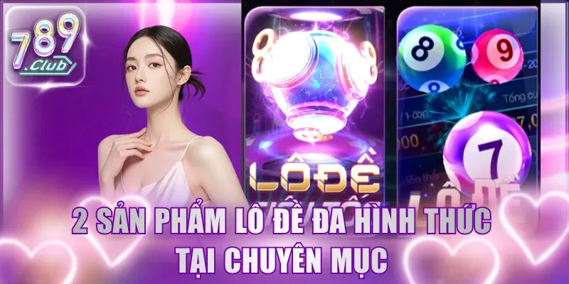 2 sản phẩm lô đề đa hình thức tại chuyên mục