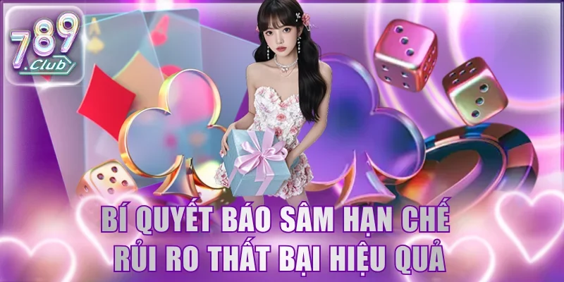Bí quyết báo sâm hạn chế rủi ro thất bại hiệu quả
