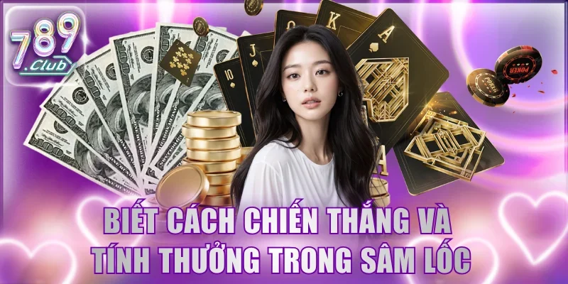 Biết cách chiến thắng và tính thưởng trong sâm lốc