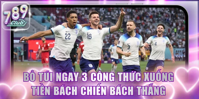 Bỏ túi ngay 3 công thức xuống tiền bách chiến bách thắng