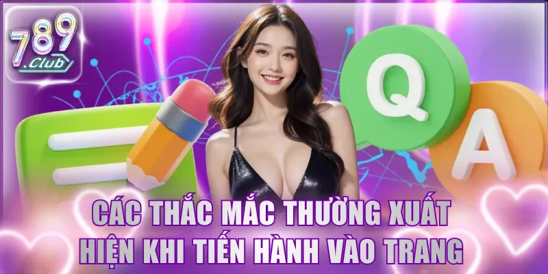 Các thắc mắc thường xuất hiện khi tiến hành vào trang