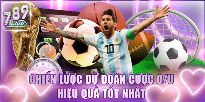 Chiến lược dự đoán cược O/U hiệu quả tốt nhất