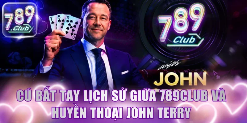 Cú bắt tay lịch sử giữa 789Club và huyền thoại John Terry