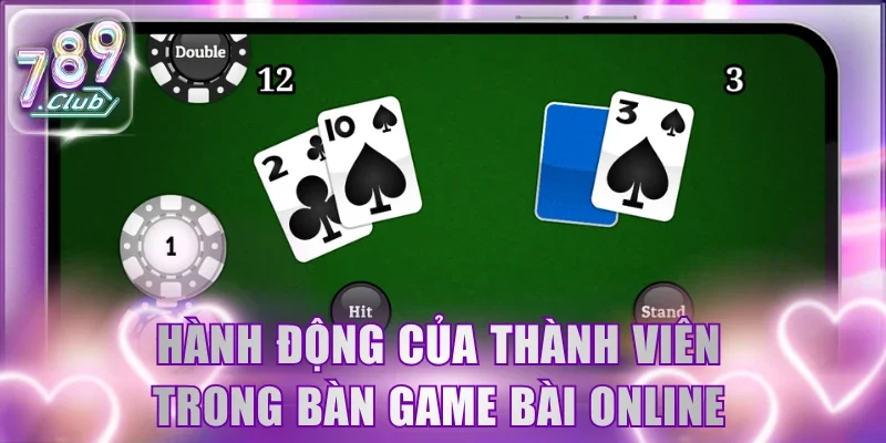 Hành động của thành viên trong bàn game bài online