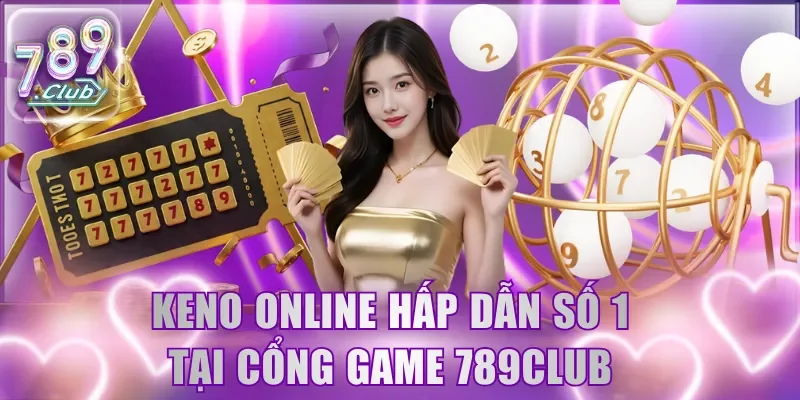 Keno online hấp dẫn số 1 tại cổng game 789Club 