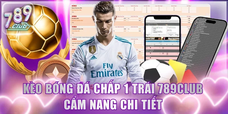 Kèo bóng đá chấp 1 trái