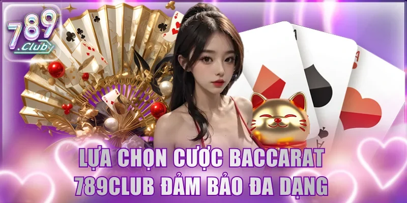 Lựa chọn cược Baccarat 789Club đảm bảo đa dạng