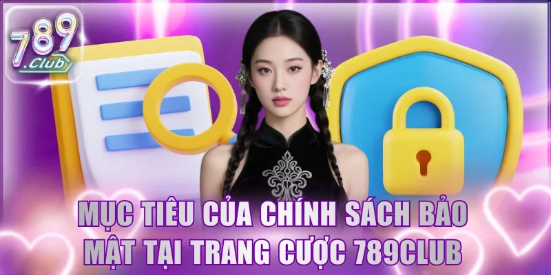 Mục tiêu của chính sách bảo mật tại trang cược 789Club