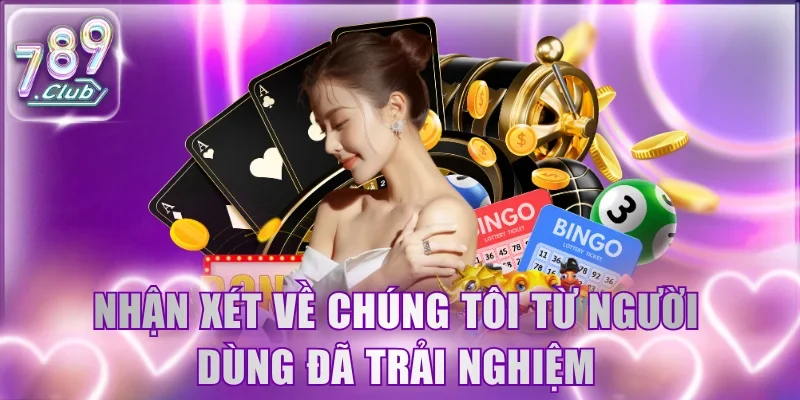 Nhận xét về chúng tôi từ những người dùng đã trải nghiệm