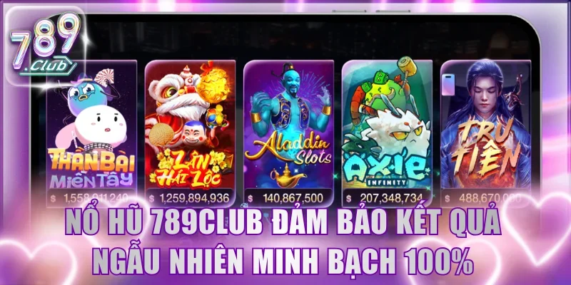 Nổ hũ 789CLUB đảm bảo kết quả ngẫu nhiên minh bạch 100%