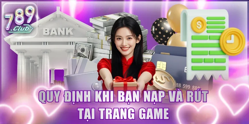 Quy định khi bạn nạp và rút tại trang game