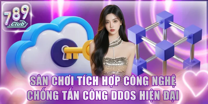Sân chơi tích hợp công nghệ chống tấn công DDoS hiện đại