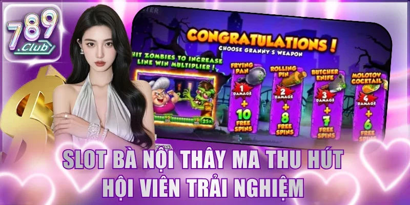 Slot Bà Nội Thây Ma thu hút hội viên trải nghiệm