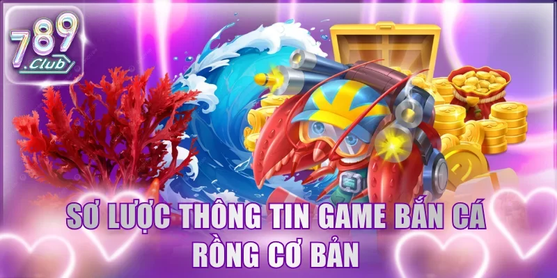 Sơ lược thông tin game bắn cá Rồng cơ bản