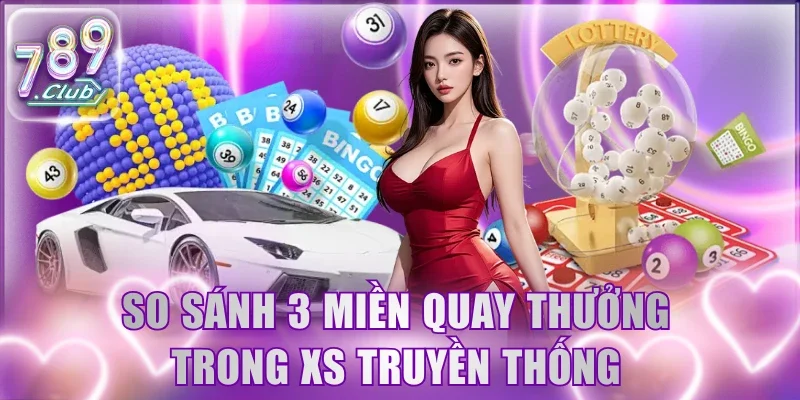 So sánh 3 miền quay thưởng trong XS truyền thống