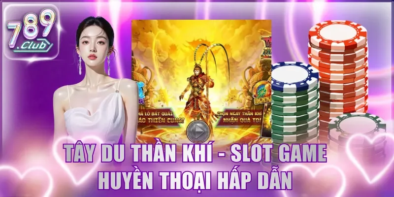 Tây Du Thần Khí - Slot game huyền thoại hấp dẫn